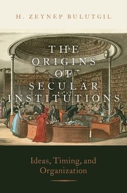 The Origins of Secular Institutions: Ideas, Timing, and Organization
