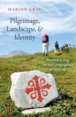Pilgrimage, Landscape, and Identity: Reconstucting Sacred Geographies Norway