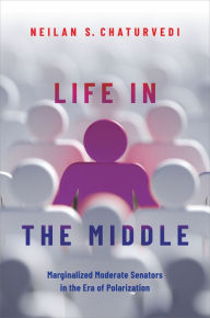 Title: Life in the Middle: Marginalized Moderate Senators in the Era of Polarization, Author: Neilan S. Chaturvedi