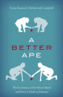 A Better Ape: The Evolution of the Moral Mind and How it Made us Human