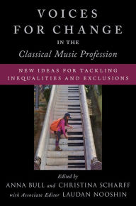 Title: Voices for Change in the Classical Music Profession: New Ideas for Tackling Inequalities and Exclusions, Author: Oxford University Press