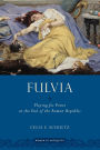 Fulvia: Playing for Power at the End of the Roman Republic