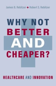 Free computer pdf ebook download Why Not Better and Cheaper?: Healthcare and Innovation 9780197603109 by James B. Rebitzer, Robert S. Rebitzer, James B. Rebitzer, Robert S. Rebitzer RTF MOBI