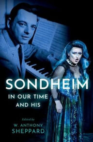 Title: Sondheim in Our Time and His, Author: W. Anthony Sheppard