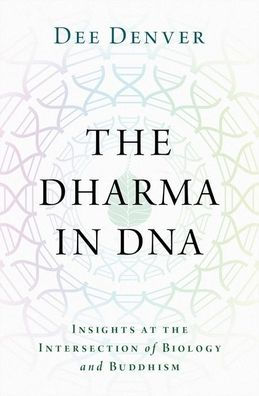 The Dharma in DNA: Insights at the Intersection of Biology and Buddhism