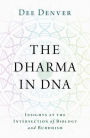 The Dharma in DNA: Insights at the Intersection of Biology and Buddhism