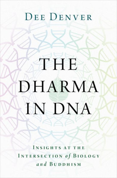 The Dharma in DNA: Insights at the Intersection of Biology and Buddhism