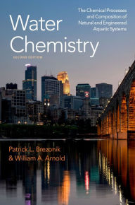 Title: Water Chemistry: The Chemical Processes and Composition of Natural and Engineered Aquatic Systems, Author: Patrick L. Brezonik