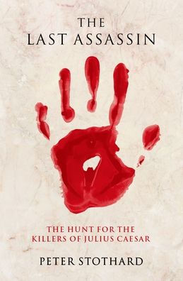 the Last Assassin: Hunt for Killers of Julius Caesar