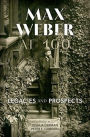 Max Weber at 100: Legacies and Prospects