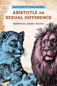 Title: Aristotle on Sexual Difference: Metaphysics, Biology, Politics, Author: Marguerite Deslauriers