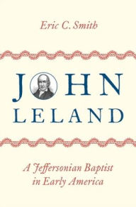 Download english books free pdf John Leland: A Jeffersonian Baptist in Early America 9780197606674 English version DJVU MOBI