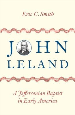 John Leland: A Jeffersonian Baptist Early America