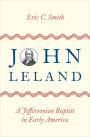 John Leland: A Jeffersonian Baptist in Early America