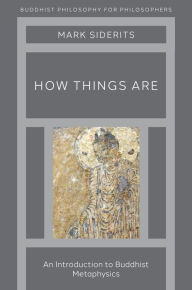 Title: How Things Are: An Introduction to Buddhist Metaphysics, Author: Mark Siderits