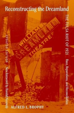 Reconstructing The Dreamland Updated Edition: Tulsa Riot of 1921: Race, Reparations, and Reconciliation