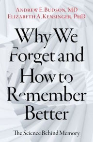 Title: Why We Forget and How To Remember Better: The Science Behind Memory, Author: Andrew E. Budson
