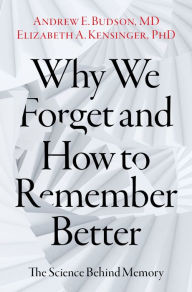 Title: Why We Forget and How To Remember Better: The Science Behind Memory, Author: Andrew E. Budson