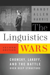 Title: The Linguistics Wars: Chomsky, Lakoff, and the Battle over Deep Structure, Author: Randy Allen Harris
