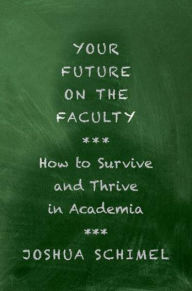 Title: Your Future on the Faculty: How to Survive and Thrive in Academia, Author: Joshua Schimel