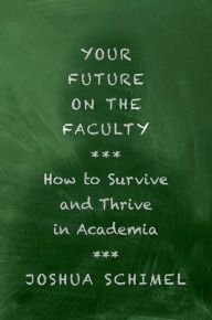 Title: Your Future on the Faculty: How to Survive and Thrive in Academia, Author: Joshua Schimel