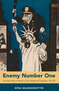 Title: Enemy Number One: The United States of America in Soviet Ideology and Propaganda, 1945-1959, Author: Rïsa Magnïsdïttir