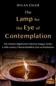 Best free pdf ebook downloads The Lamp for the Eye of Contemplation: The Samten Migdron by Nubchen Sangye Yeshe, a 10th-century Tibetan Buddhist Text on Meditation  9780197609903 (English Edition) by Dylan Esler, Dylan Esler