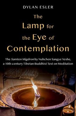 The Lamp for Eye of Contemplation: Samten Migdron by Nubchen Sangye Yeshe, a 10th-century Tibetan Buddhist Text on Meditation