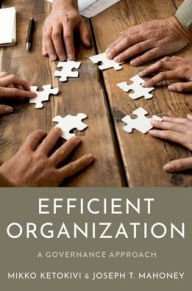 Title: Efficient Organization: A Governance Approach, Author: Mikko Ketokivi