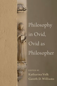 Title: Philosophy in Ovid, Ovid as Philosopher, Author: Gareth Williams