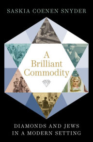 Title: A Brilliant Commodity: Diamonds and Jews in a Modern Setting, Author: Saskia Coenen Snyder