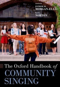 Title: The Oxford Handbook of Community Singing, Author: Esther M. Morgan-Ellis