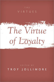 Title: The Virtue of Loyalty, Author: Troy Jollimore