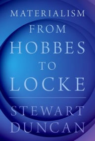 Title: Materialism from Hobbes to Locke, Author: Stewart Duncan