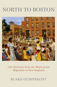 Title: North to Boston: Life Histories from the Black Great Migration in New England, Author: Blake Gumprecht