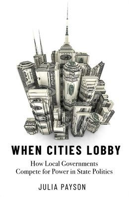 When Cities Lobby: How Local Governments Compete for Power State Politics