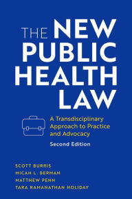 Title: The New Public Health Law: A Transdisciplinary Approach to Practice and Advocacy, Author: Scott Burris