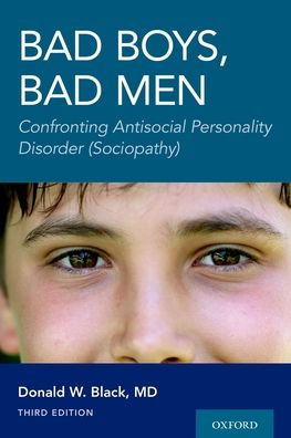 Bad Boys, Men 3rd edition: Confronting Antisocial Personality Disorder (Sociopathy)