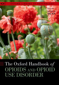 Title: The Oxford Handbook of Opioids and Opioid Use Disorder, Author: Kelly E. Dunn