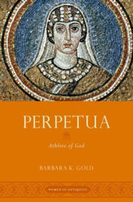 Title: Perpetua: Athlete of God, Author: Barbara K. Gold