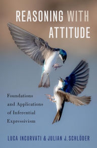 Title: Reasoning with Attitude: Foundations and Applications of Inferential Expressivism, Author: Luca Incurvati