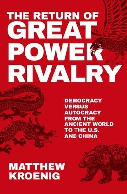 the Return of Great Power Rivalry: Democracy versus Autocracy from Ancient World to U.S. and China