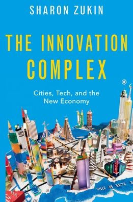 the Innovation Complex: Cities, Tech, and New Economy