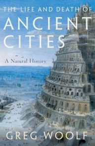 Free textbooks downloads save The Life and Death of Ancient Cities: A Natural History by Greg Woolf, Greg Woolf 9780197621837