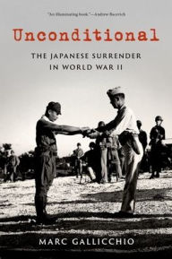 Title: Unconditional: The Japanese Surrender in World War II, Author: Marc Gallicchio