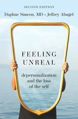 Feeling Unreal: Depersonalization and the Loss of Self