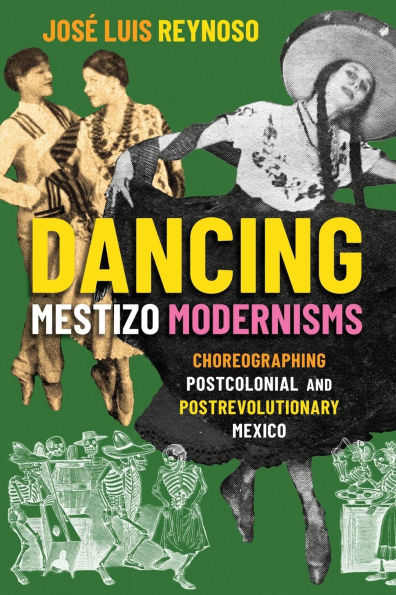 Dancing Mestizo Modernisms: Choreographing Postcolonial and Postrevolutionary Mexico