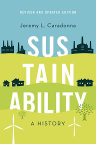 Title: Sustainability: A History, Revised and Updated Edition, Author: Jeremy L. Caradonna