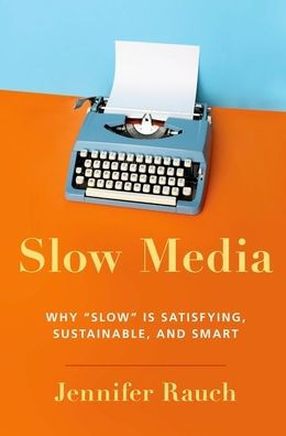 Slow Media: Why is Satisfying, Sustainable, and Smart