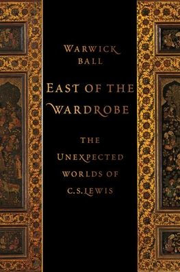 East of The Wardrobe: Unexpected Worlds C. S. Lewis